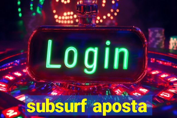 subsurf aposta
